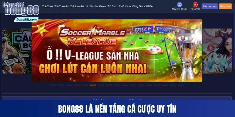 Bong88 là nền tảng cá cược uy tín