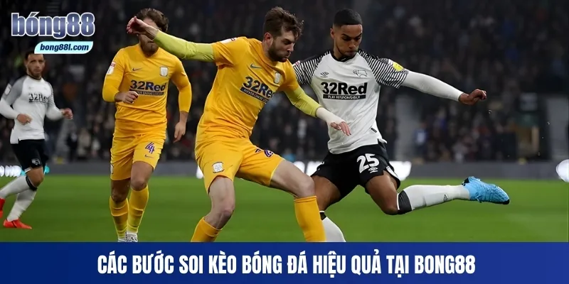 Các bước soi kèo bóng đá hiệu quả tại Bong88