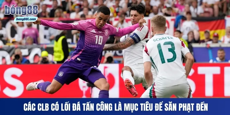 Các CLB có lối đá tấn công là mục tiêu để săn phạt đền