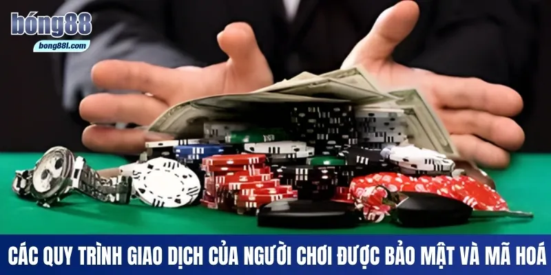 Các quy trình giao dịch của người chơi được bảo mật và mã hoá