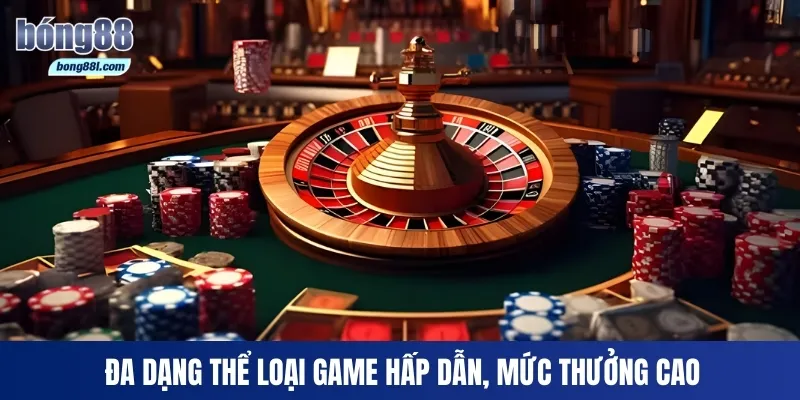 Đa dạng thể loại game hấp dẫn, mức thưởng cao