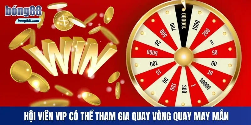 Hội viên VIP có thể tham gia quay vòng quay may mắn