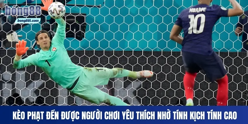 Kèo phạt đền được người chơi yêu thích nhờ tính kịch tính cao