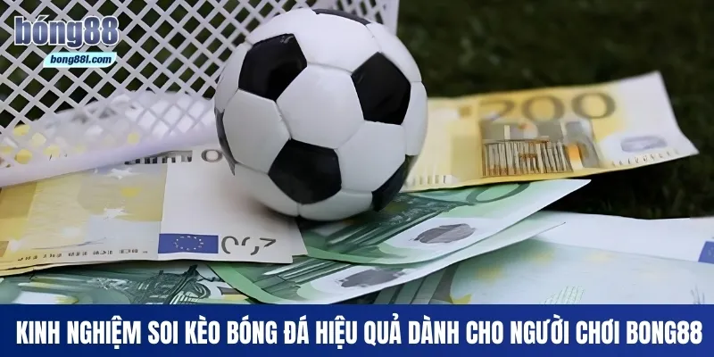 Kinh nghiệm soi kèo bóng đá hiệu quả dành cho người chơi Bong88