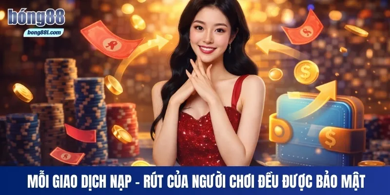 Mỗi giao dịch nạp - rút của người chơi đều được bảo mật