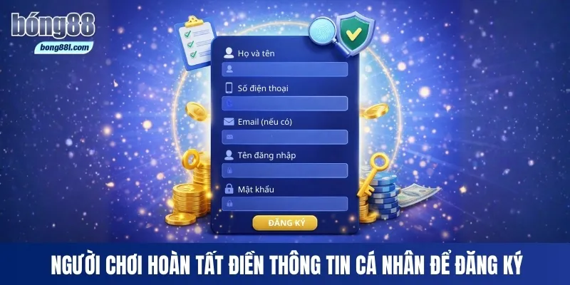 Người chơi cần chuẩn bị thông tin cá nhân khi đăng ký Bong88