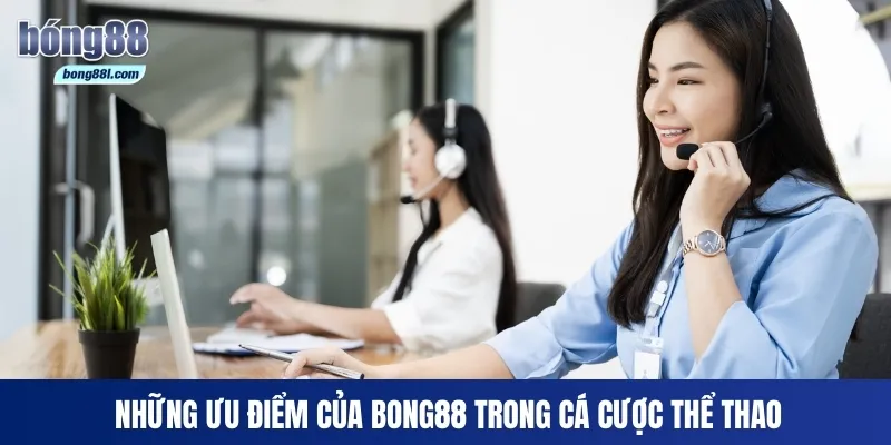Những ưu điểm của Bong88 trong cá cược thể thao