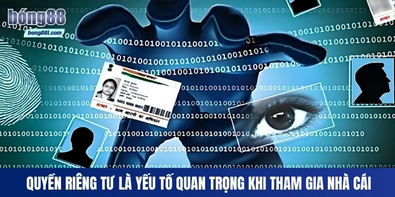 Quyền riêng tư là yếu tố quan trọng khi tham gia nhà cái cá cược
