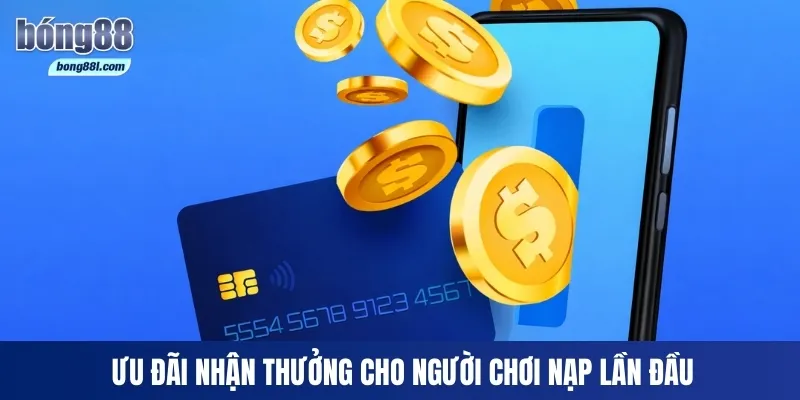 Ưu đãi nhận thưởng cho người chơi nạp lần đầu