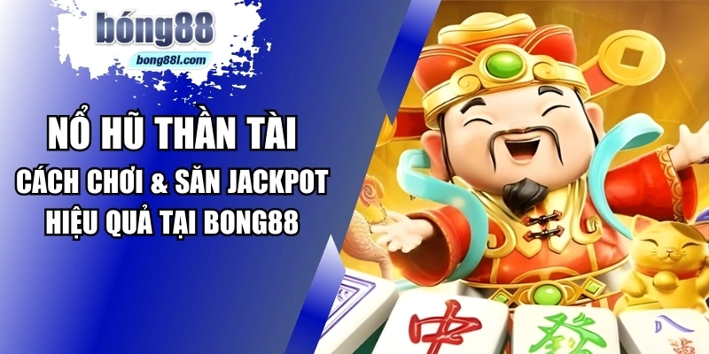 Nổ hũ thần tài Bong88